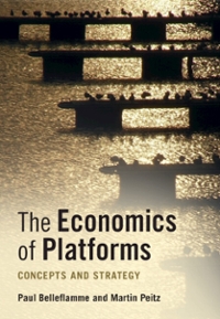 the economics of platforms concepts and strategy 1st edition paul belleflamme, martin peitz 1108640915,