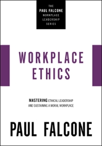 workplace ethics mastering ethical leadership and sustaining a moral workplace 1st edition paul falcone