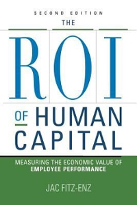 the roi of human capital measuring the economic value of employee performance 2nd edition jac fitz enz