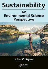 sustainability an environmental science perspective 1st edition john c ayers 1498752667, 9781498752664
