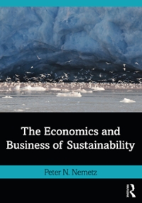 the economics and business of sustainability 1st edition peter nemetz 1000440230, 9781000440232
