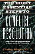 the eight essential steps to conflict resolution preseverving relationships at work, at home, and in the