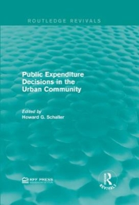 public expenditure decisions in the urban community 1st edition howard g schaller 1317310985, 9781317310983