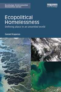 ecopolitical homelessness defining place in an unsettled world 1st edition gerard kuperus 1317232704,