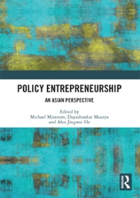 policy entrepreneurship an asian perspective 1st edition michael mintrom, dayashankar maurya, alex jingwei he