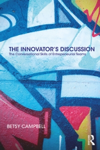 the innovator’s discussion the conversational skills of entrepreneurial teams 1st edition betsy campbell
