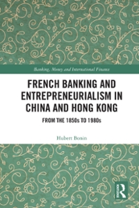 french banking and entrepreneurialism in china and hong kong from the 1850s to 1980s 1st edition hubert bonin