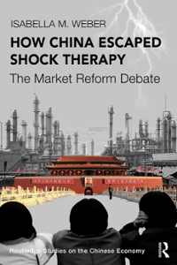 how china escaped shock therapy the market reform debate 1st edition isabella m weber 0429953968,