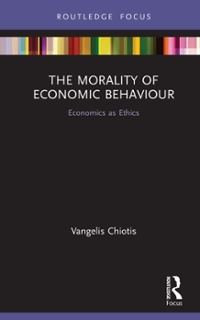 the morality of economic behaviour economics as ethics 1st edition vangelis chiotis 1351168878, 9781351168878