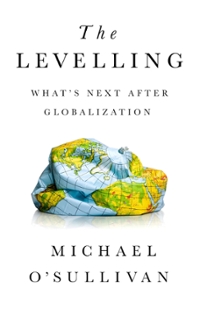 the levelling what's next after globalization 1st edition michael o'sullivan 1541724089, 9781541724082
