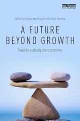 a future beyond growth towards a steady state economy 1st edition haydn washington, paul twomey 1317358333,