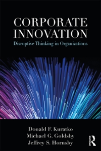 corporate innovation disruptive thinking in organizations 1st edition donald f kuratko, michael g goldsby,
