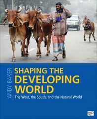 shaping the developing world the west, the south, and the natural world 1st edition andy baker 1608718557,