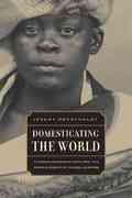 domesticating the world african consumerism and the genealogies of globalization 1st edition jeremy