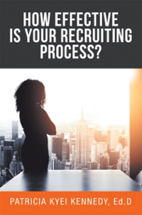 how effective is your recruiting process? 1st edition patricia kyei kennedy edd 1532076835, 9781532076831