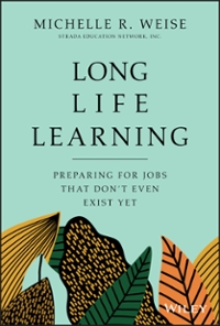 long life learning preparing for jobs that don't even exist yet 1st edition michelle r weise 1119597528,