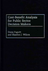 cost-benefit analysis for public sector decision makers 1st edition diana fuguitt 1567202225, 9781567202229