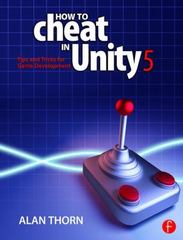 how to cheat in unity 5 tips and tricks for game development 1st edition alan thorn 1317622715, 9781317622710