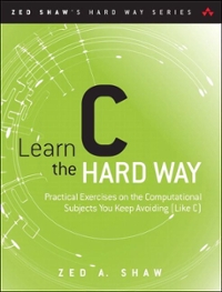learn c the hard way practical exercises on the computational subjects you keep avoiding (like c) 1st edition