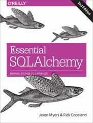 essential sqlalchemy mapping python to databases 2nd edition myers, jason myers 1491916567, 9781491916568