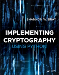 implementing cryptography using python 1st edition shannon bray 1119615453, 9781119615453