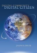digital community, digital citizen 1st edition jason b ohler 145223664x, 9781452236643