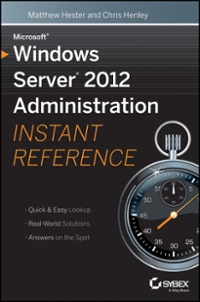 microsoft windows server 2012 administration instant reference 1st edition matthew hester, chris henley