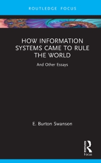 how information systems came to rule the world and other essays 1st edition burt swanson 1000548260,
