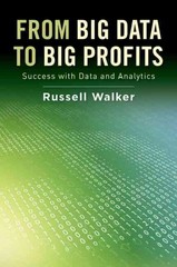from big data to big profits success with data and analytics 1st edition russell walker 0199378339,