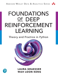 foundations of deep reinforcement learning theory and practice in python 1st edition laura graesser, wah loon