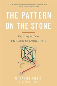 the pattern on the stone the simple ideas that make computers work 1st edition w daniel hillis 0465066933,