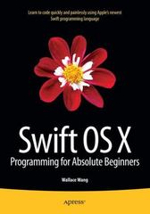 swift os x programming for absolute beginners 1st edition wallace wang 1484212339, 9781484212332