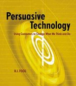 persuasive technology using computers to change what we think and do 1st edition b j fogg, bj fogg
