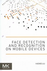 face detection and recognition on mobile devices 1st edition haowei liu 0124171281, 9780124171282