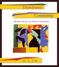distributed computing principles and applications 1st edition mei ling l liu, ml liu 0201796449, 9780201796445