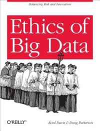 ethics of big data balancing risk and innovation 1st edition kord davis, doug patterson 1449357504,