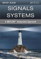 signals and systems a matlab® integrated approach 1st edition oktay alkin 1466598549, 9781466598546