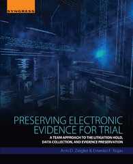 preserving electronic evidence for trial 1st edition ann d zeigler, ernesto f rojas 0128093668, 9780128093665