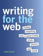 writing for the web creating compelling web content using words, pictures, and sound 1st edition lynda felder