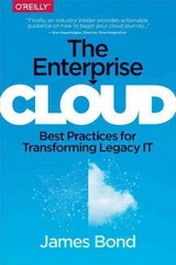 the enterprise cloud best practices for transforming legacy it 1st edition james bond 1491907851,