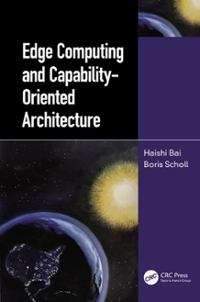 edge computing and capability-oriented architecture 1st edition haishi bai, boris scholl 1000416941,