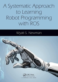 a systematic approach to learning robot programming with ros 1st edition wyatt newman 1498777848,