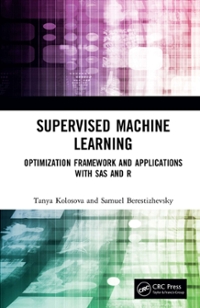 supervised machine learning optimization framework and applications with sas and r 1st edition tanya