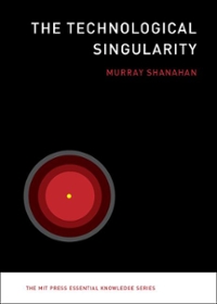 the technological singularity 1st edition murray shanahan 0262331837, 9780262331838