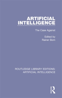 artificial intelligence the case against 1st edition rainer born 1351141503, 9781351141505