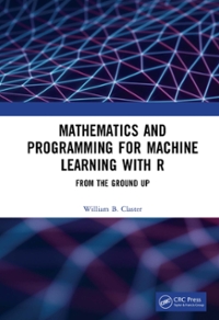 mathematics and programming for machine learning with r from the ground up 1st edition william b claster
