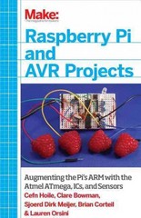 raspberry pi and avr projects augmenting the pi's arm with the atmel atmega, ics, and sensors 1st edition