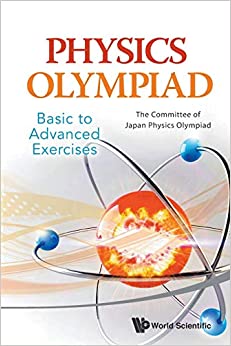 physics olympiad - basic to advanced exercises 1st edition the committee of japan physics olympiad japan