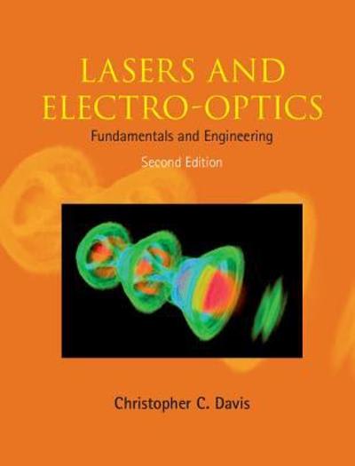 lasers and electro-optics fundamentals and engineering 2nd edition christopher c davis 1107722608,