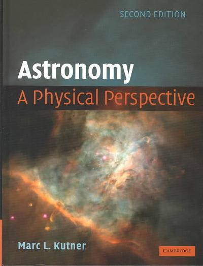 astronomy a physical perspective a physical perspective 2nd edition marc l kutner 0511075464, 9780511075469